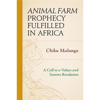 Animal Farm Prophecy Fulfilled in Africa : A Call to a Values and Systems Revolution - 1