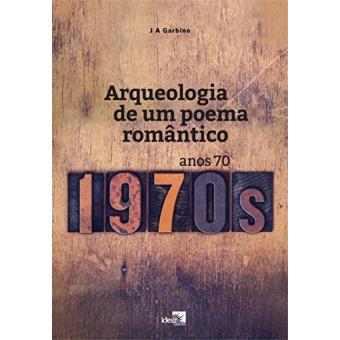 Arqueologia de Um Poema Romântico: Anos 70 - 1