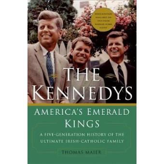 The Kennedys: America's Emerald Kings - A Five-Generation History of the Ultimate Irish-Catholic Family - Paperback - 2004 - 1