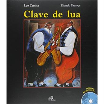 Clave De Lua. Poemas Musicados - Coleção Poesia Em-Canto (+ Cd) - 1