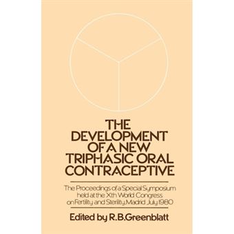 The Development of a New Triphasic Oral Contraceptive - The Proceedings of a Special Symposium Held at the 10th World Congress on Fertility and Sterility, Madrid July 1980 - Paperback - 2012 - 1