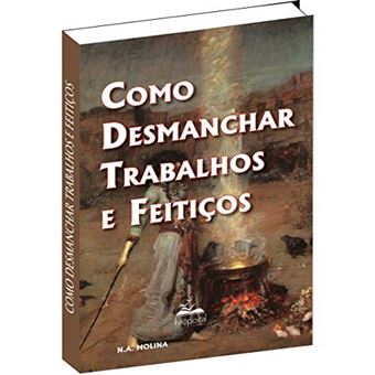 Como Desmanchar Trabalhos e Feitiços - 1