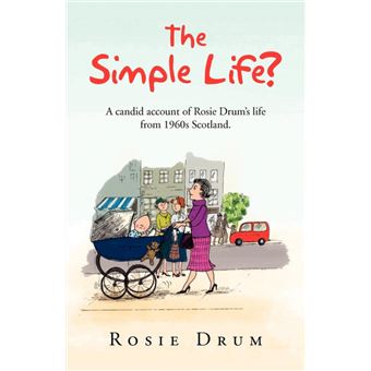 The Simple Life? - A Candid Account of Rosie Drum's Life from 1960s Scotland. - Paperback / softback - 2011 - 1
