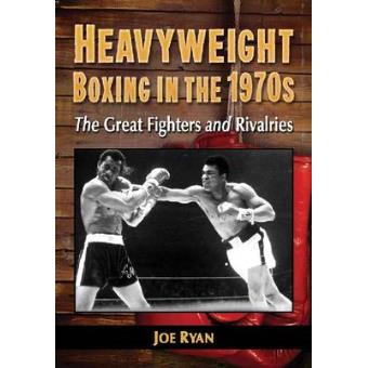 Heavyweight Boxing in the 1970s - The Great Fighters and Rivalries - Paperback - 2013 - 1