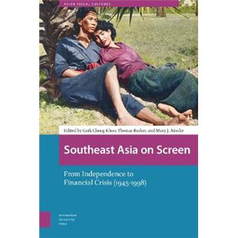 Southeast Asia On Screen From Independence To Financial Crisis 19451998 Asian Visual Cultures - 1
