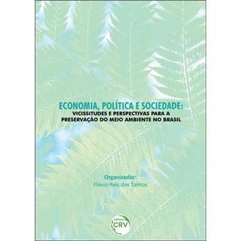 ECONOMIA, POLÍTICA E SOCIEDADE:  vicissitudes e perspectivas para a preservação do meio ambiente no Brasil - 1