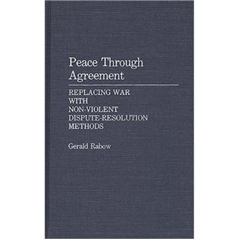 Peace Through Agreement - Replacing War with Non-Violent Dispute-Resolution Methods - Hardback - 1990 - 1