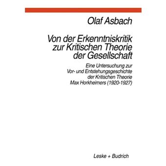 Von Der Erkenntniskritik Zur Kritischen Theorie Der Gesellschaft - Eine Untersuchung Zur VOR- Und Entstehungsgeschichte Der Kritischen Theorie Max Horkheimers (1920 1927) - Paperback / softback - 1997 - 1