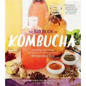 The Big Book Of Kombucha Brewing, Flavoring, And Enjoying The Health Benefits Of Fermented Tea - 1