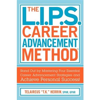 The L.I.P.S. Career Advancement Method - Stand Out by Mastering Four Essential Career Advancement Strategies and Achieve Personal Success! - Paperback / softback - 2012 - 1
