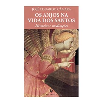 Os Anjos na Vida dos Santos. Histórias e Meditações - 1