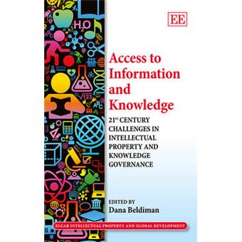 Access To Information And Knowledge 21St Century Challenges In Intellectual Property And Knowledge Governance Elgar Intellectual Property And Global Development Series - 1