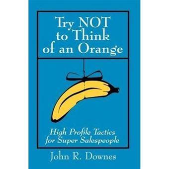 Try NOT to Think of an Orange - High Profile Tactics for Super Salespeople - Paperback / softback - 2000 - 1