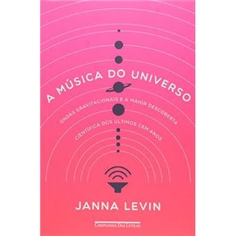 A Música Do Universo. Ondas Gravitacionais E A Maior Descoberta Científica Dos Últimos Cem Anos - 1