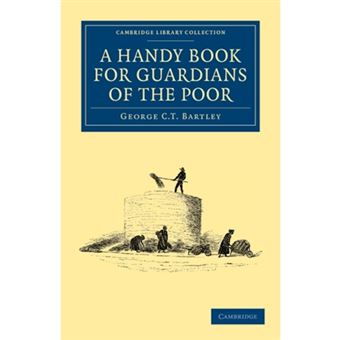A Handy Book for Guardians of the Poor - Being a Complete Manual of the Duties of the Office, the Treatment of Typical Cases, with Practical Examples, Etc., Etc. - Paperback - 2011 - 1