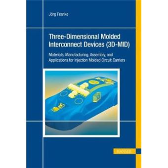 Threedimensional Molded Interconnect Devices 3Dmid Materials, Manufacturing, Assembly And Applications For Injection Molded Circuit Carriers - 1