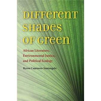 Different Shades of Green - African Literature, Environmental Justice, and Political Ecology - Paperback - 2014 - 1