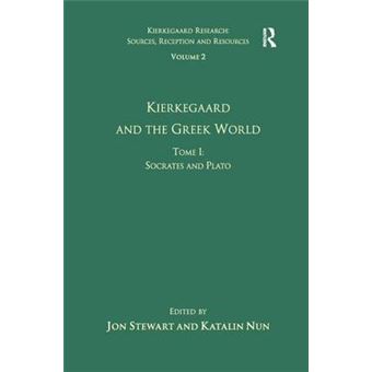 Volume 2, Tome I Kierkegaard And The Greek World  Socrates And Plato Kierkegaard Research Sources, Reception And Resources - 1