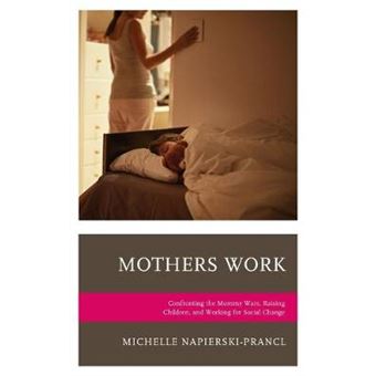 Mothers Work Confronting The Mommy Wars, Raising Children, And Working For Social Change Lexington Studies In Communication And Storytelling - 1