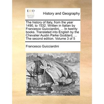 The history of Italy, from the year 1490, to 1532. Written in Italian by Francesco Guicciardini, ... In twenty books. Translated into English by the C - Paperback - 2010 - 1