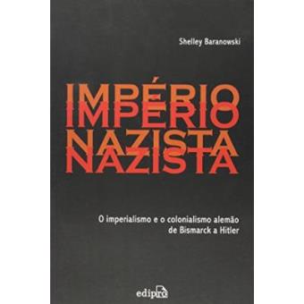 O Império Nazista. O Imperialismo E O Colonialismo Alemão De Bismarck A Hitler - 1