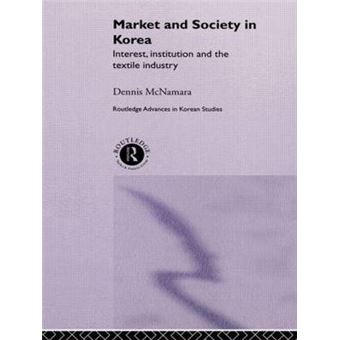 Market and Society in Korea - Interest, Institution and the Textile Industry - Hardback - 2002 - 1
