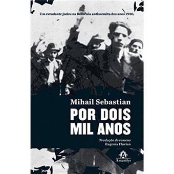 Por Dois Mil Anos. Um Estudante Judeu Na Romênia Antissemita Dos Anos 1930 - 1
