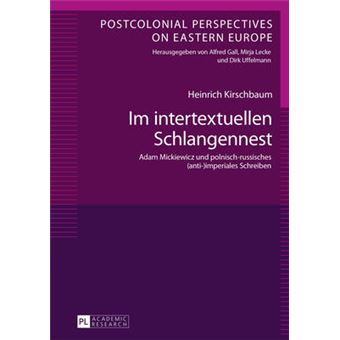 Im Intertextuellen Schlangennest Adam Mickiewicz Und Polnischrussisches Antiimperiales Schreiben 3 Postcolonial Perspectives On Eastern Europe - 1