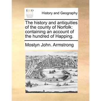 The history and antiquities of the county of Norfolk: containing an account of the hundred of Happing. - Paperback - 2010 - 1