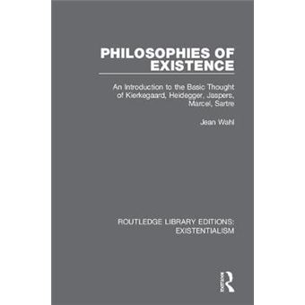 Philosophies Of Existence An Introduction To The Basic Thought Of Kierkegaard, Heidegger, Jaspers, Marcel, Sartre 6 Routledge Library Editions Existentialism - 1