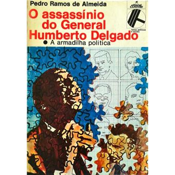 O assasínio do general humberto delgado: a armadilha política. - 1