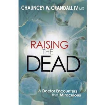 Raising the Dead - A Doctor Encounters the Miraculous - Paperback - 2012 - 1