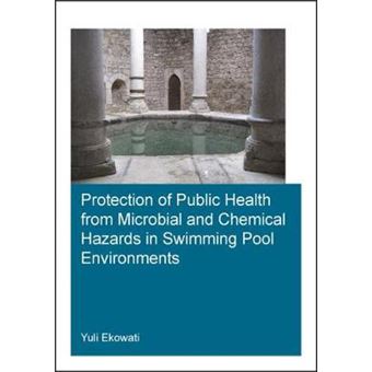 Protection Of Public Health From Microbial And Chemical Hazards In Swimming Pool Environments Ihe Delft Phd Thesis Series - 1