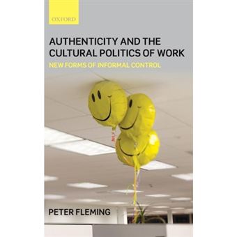 Authenticity and the Cultural Politics of Work - New Forms of Informal Control - Hardback - 2009 - 1