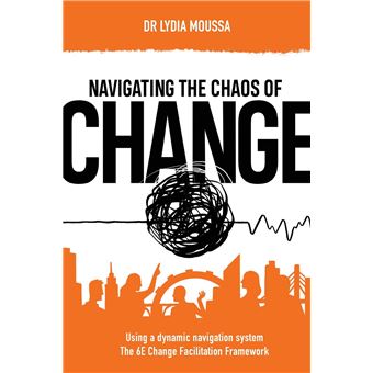Navigating The Chaos Of Change Using A Dynamic Navigation System The 6E Change Facilitation Framework - 1