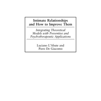 Intimate Relationships and How to Improve Them - Integrating Theoretical Models with Preventive and Psychotherapeutic Applications - Hardback - 2003 - 1