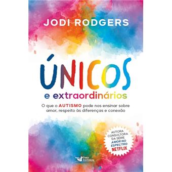 Únicos E Extraordinários - Consultora Da Série Amor No Espectro - Netflix O Que O Autismo Pode Nos - 1