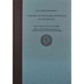 Campaign of the Falieri and Piraeus in the Year 1827 - Or, Journal of a Volunteer, Being the Personal Account of Captain Thomas Douglas Whitcombe - Hardback - 1992 - 1