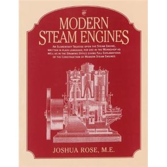 Modern Steam Engines An Elementary Treatise Upon The Steam Engine, Written In Plain Language For Use In The Workshop As Well As In The Drawing Office - 1