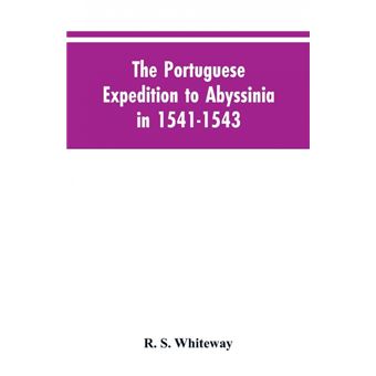 The Portuguese Expedition To Abyssinia In 1541-1543, A Narrated By Castanhoso, ' With Some Contemporary Letters, The Short Account Of Bermudez, And Certain Extracts From Correa. - 1