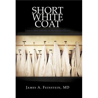 Short White Coat - Lessons from Patients on Becoming a Doctor - Hardback - 2009 - 1