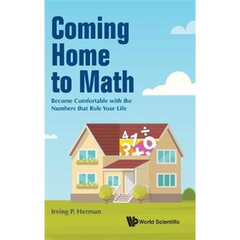 Coming Home To Math Become Comfortable With The Numbers That Rule Your Life - 1