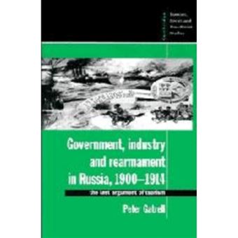 Government, Industry and Rearmament in Russia, 1900-1914 - The Last Argument of Tsarism - Paperback - 1994 - 1