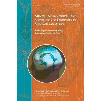 Mental, Neurological, and Substance Use Disorders in Sub-Saharan Africa - Reducing the Treatment Gap, Improving Quality of Care: Workshop Summary - Paperback - 2010 - 1