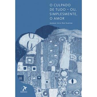O Culpado de Tudo. Ou, Simplesmente, o Amor - 1