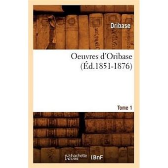 Oeuvres D'Oribase. Tome 1 (Ed.1851-1876) - Paperback / softback - 2012 - 1