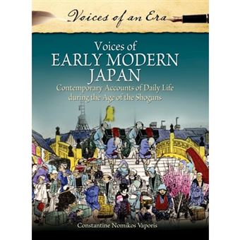 Voices of Early Modern Japan - Contemporary Accounts of Daily Life During the Age of the Shoguns - Hardback - 2012 - 1