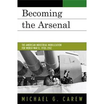 Becoming the Arsenal : The American Industrial Mobilization for World War II, 1938-1942 - 1