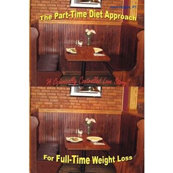 The Part-Time Diet Approach For Full-Time Weight Loss - Paperback - 2008 - 1