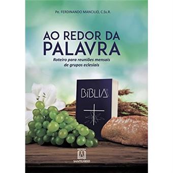 Ao Redor Da Palavra. Roteiro Para Reuniões Mensais De Grupos Eclesiais - 1